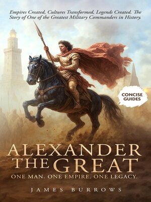 cover image of Alexander the Great--One Man. One Empire. One Legacy.